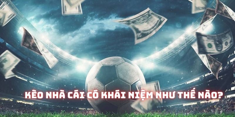 Kèo nhà cái là những thông tin về Odds, mức chấp, mốc Tài Xỉu,...