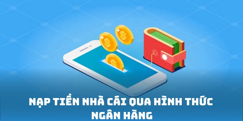 Nạp tiền nhà cái qua hình thức ngân hàng